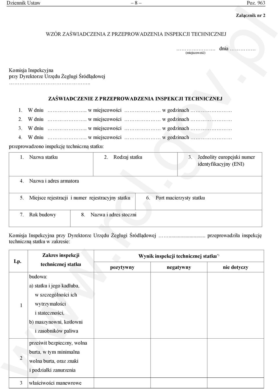 W dniu.. w miejscowości w godzinach 4. W dniu.. w miejscowości w godzinach przeprowadzono inspekcję techniczną statku: 1. Nazwa statku 2. Rodzaj statku 3.