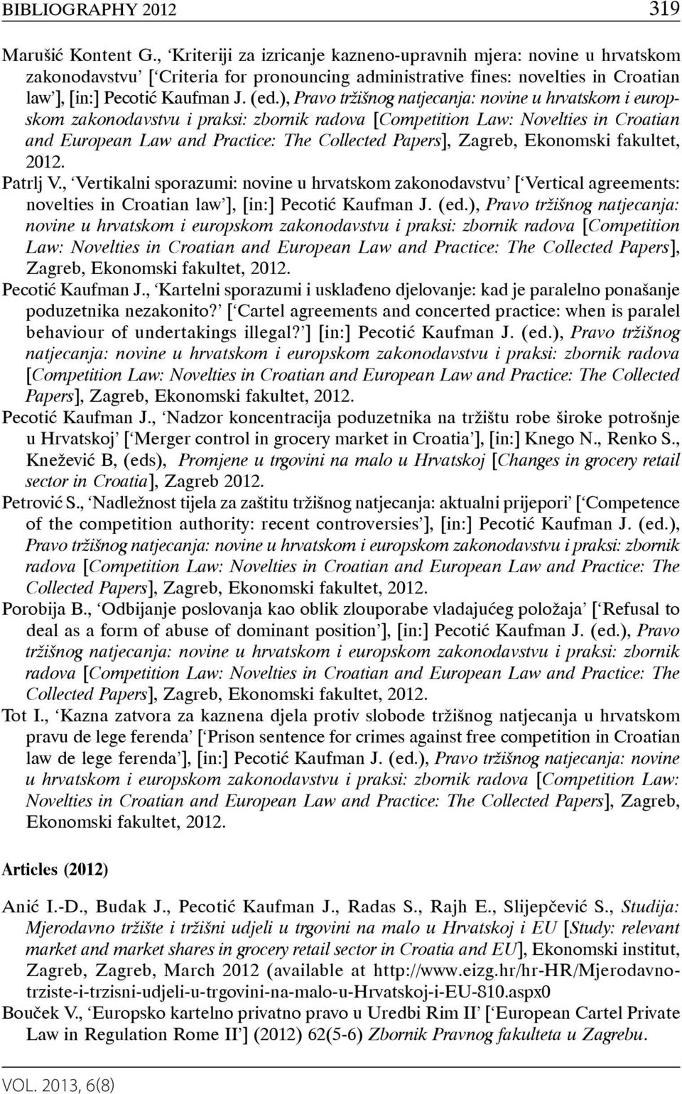 ), Pravo tržišnog natjecanja: novine u hrvatskom i europskom zakonodavstvu i praksi: zbornik radova [Competition Law: Novelties in Croatian and European Law and Practice: The Collected Papers],