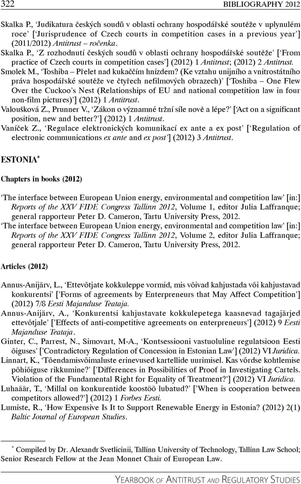 , Z rozhodnutí českých soudů v oblasti ochrany hospodářské soutěže [ From practice of Czech courts in competition cases ] (2012) 1 Antitrust; (2012) 2 Antitrust. Smolek M.