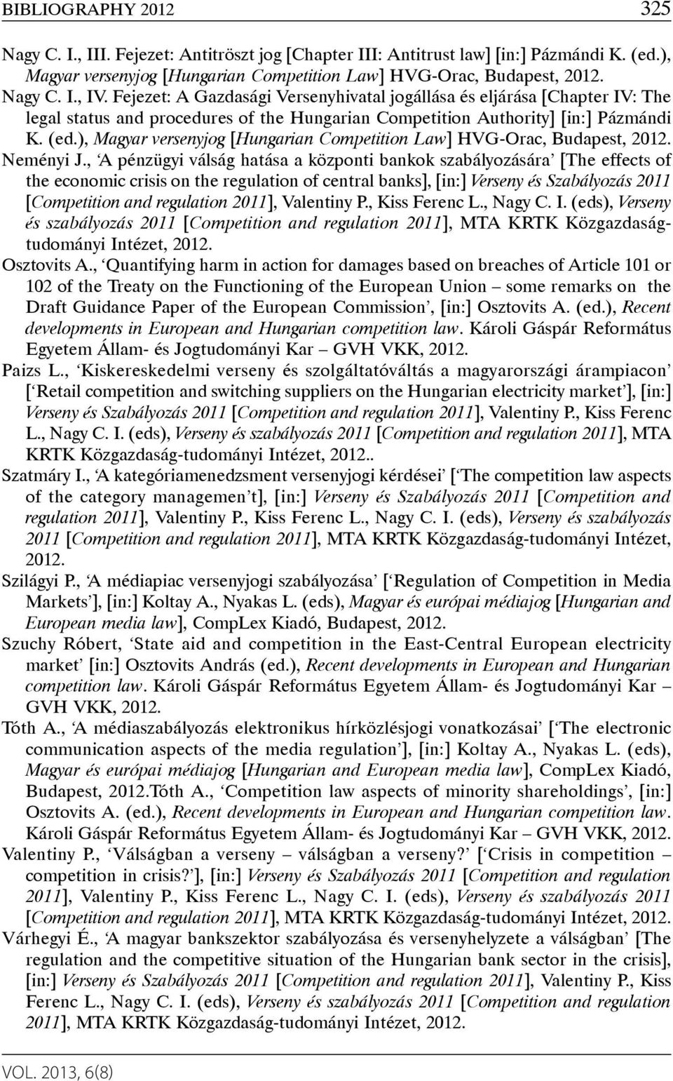 ), Magyar versenyjog [Hungarian Competition Law] HVG-Orac, Budapest, 2012. Neményi J.