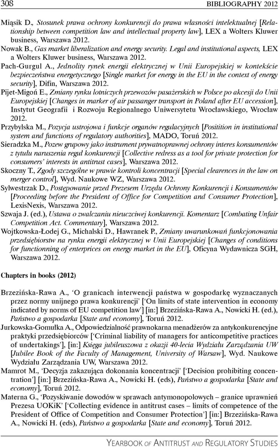 , Gas market liberalization and energy security. Legal and institutional aspects, LEX a Wolters Kluwer business, Warszawa 2012. Pach-Gurgul A.