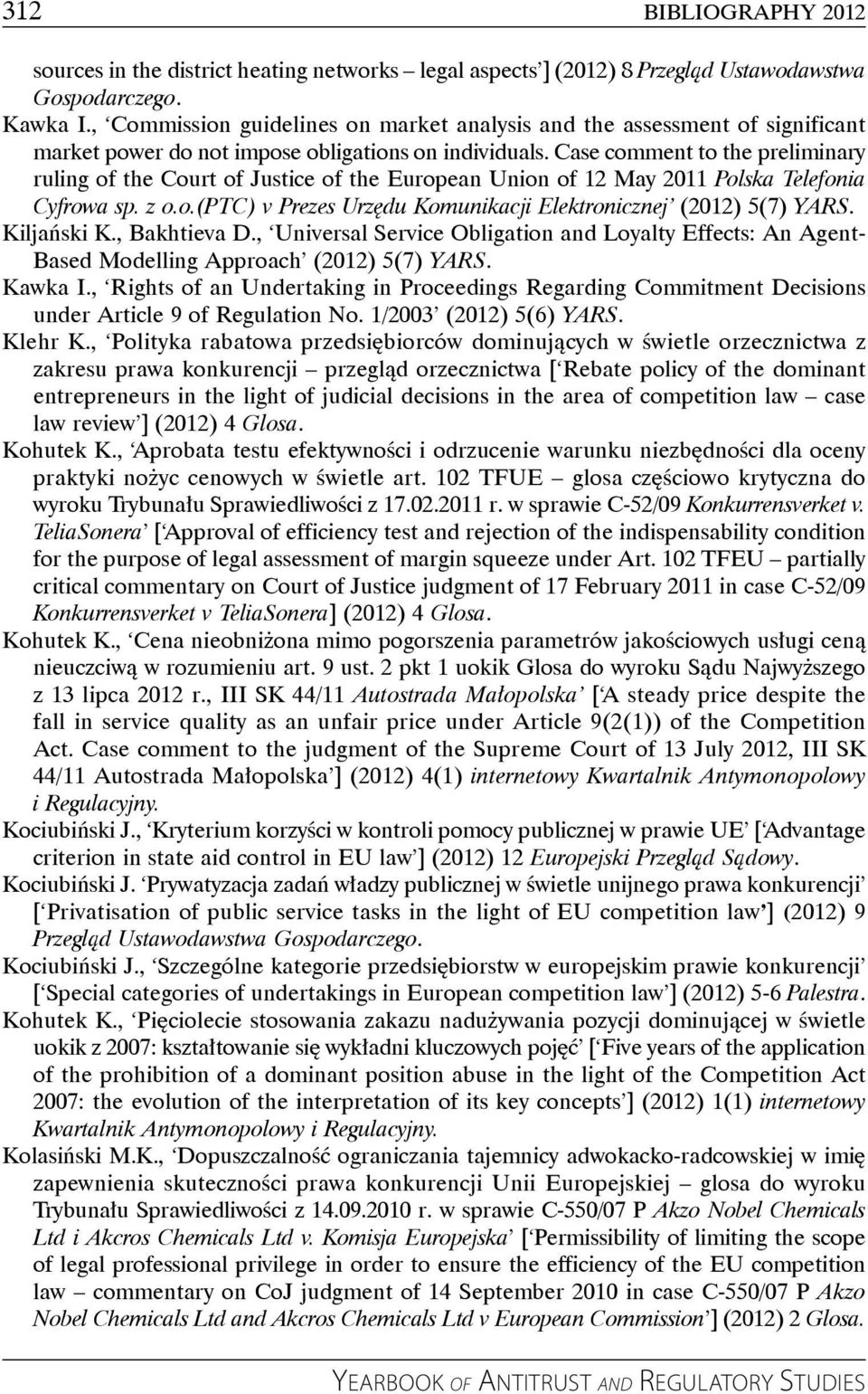 Case comment to the preliminary ruling of the Court of Justice of the European Union of 12 May 2011 Polska Telefonia Cyfrowa sp. z o.o.(ptc) v Prezes Urzędu Komunikacji Elektronicznej (2012) 5(7) YARS.