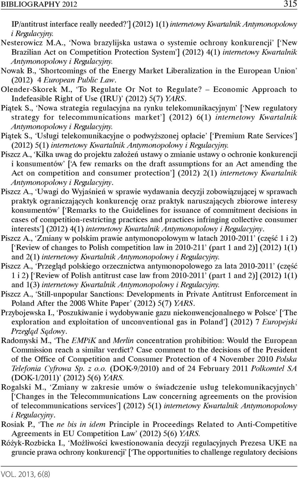 Economic Approach to Indefeasible Right of Use (IRU) (2012) 5(7) YARS. Piątek S.