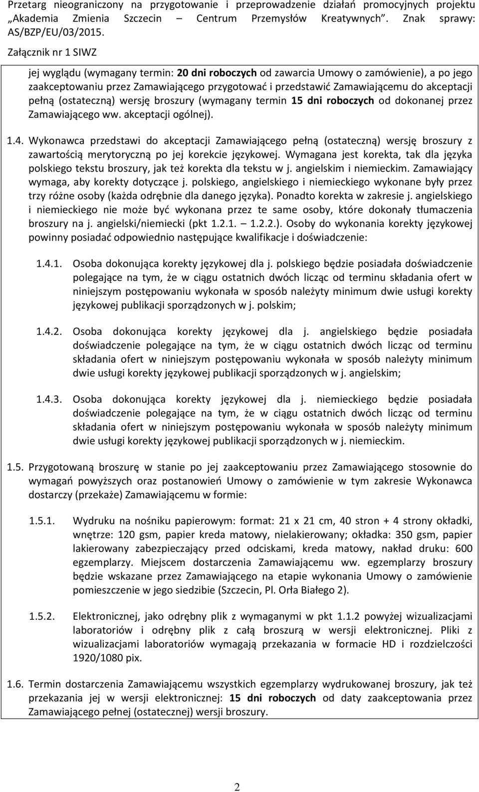 Wykonawca przedstawi do akceptacji Zamawiającego pełną (ostateczną) wersję broszury z zawartością merytoryczną po jej korekcie językowej.