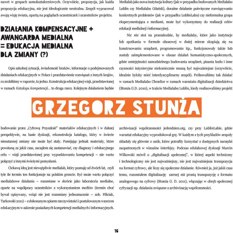 ) Opis szkolnej sytuacji, świadomość braków, informacje o podejmowanych działaniach edukacyjnych w Polsce i przedstawienie rozwiązań z innych krajów, co zrobiliśmy w raporcie, to jedno.