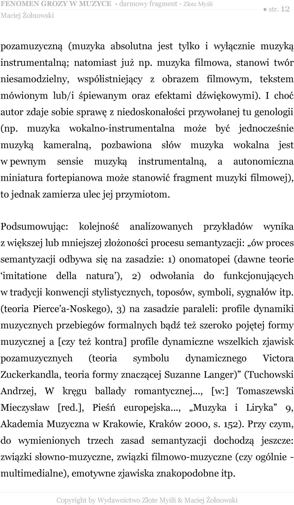 I choć autor zdaje sobie sprawę z niedoskonałości przywołanej tu genologii (np.