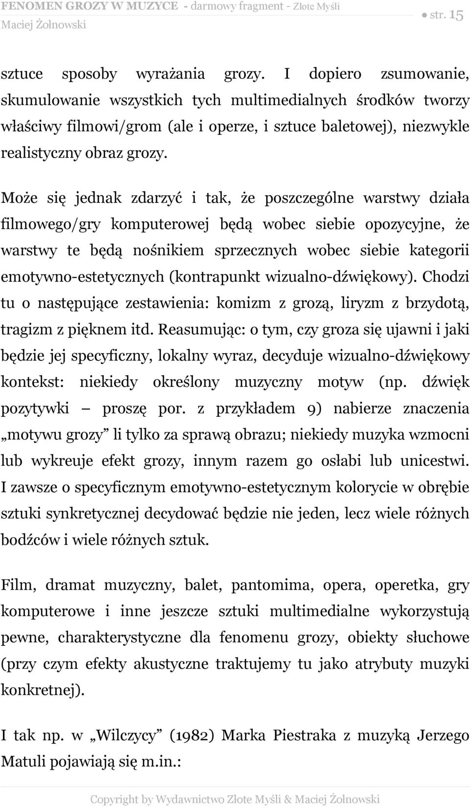 Może się jednak zdarzyć i tak, że poszczególne warstwy działa filmowego/gry komputerowej będą wobec siebie opozycyjne, że warstwy te będą nośnikiem sprzecznych wobec siebie kategorii