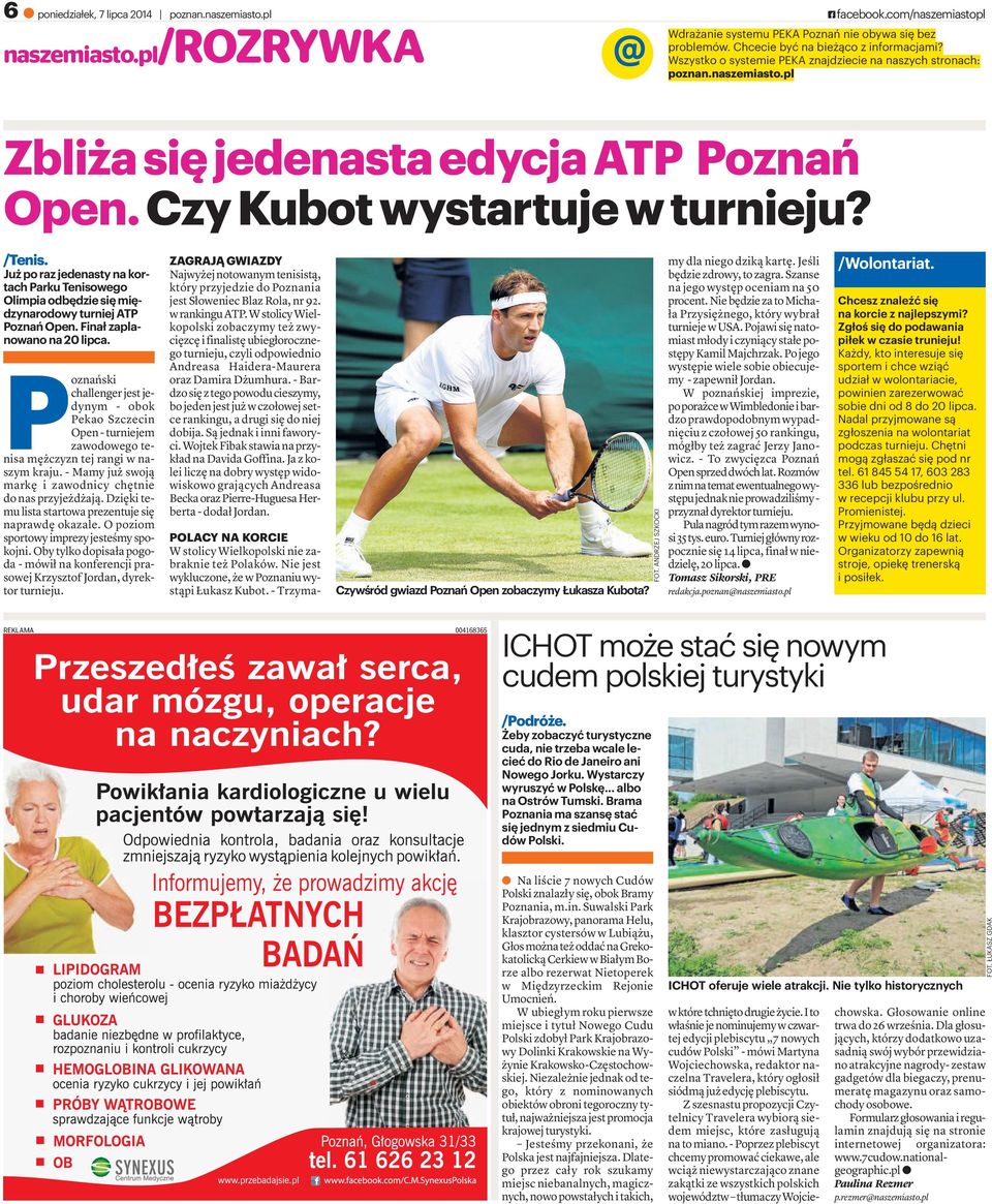 Jużporazjedenastynakortach Parku Tenisowego Olimpia odbędzie się międzynarodowy turniej ATP Poznań Open. Finał zaplanowano na 20 lipca.