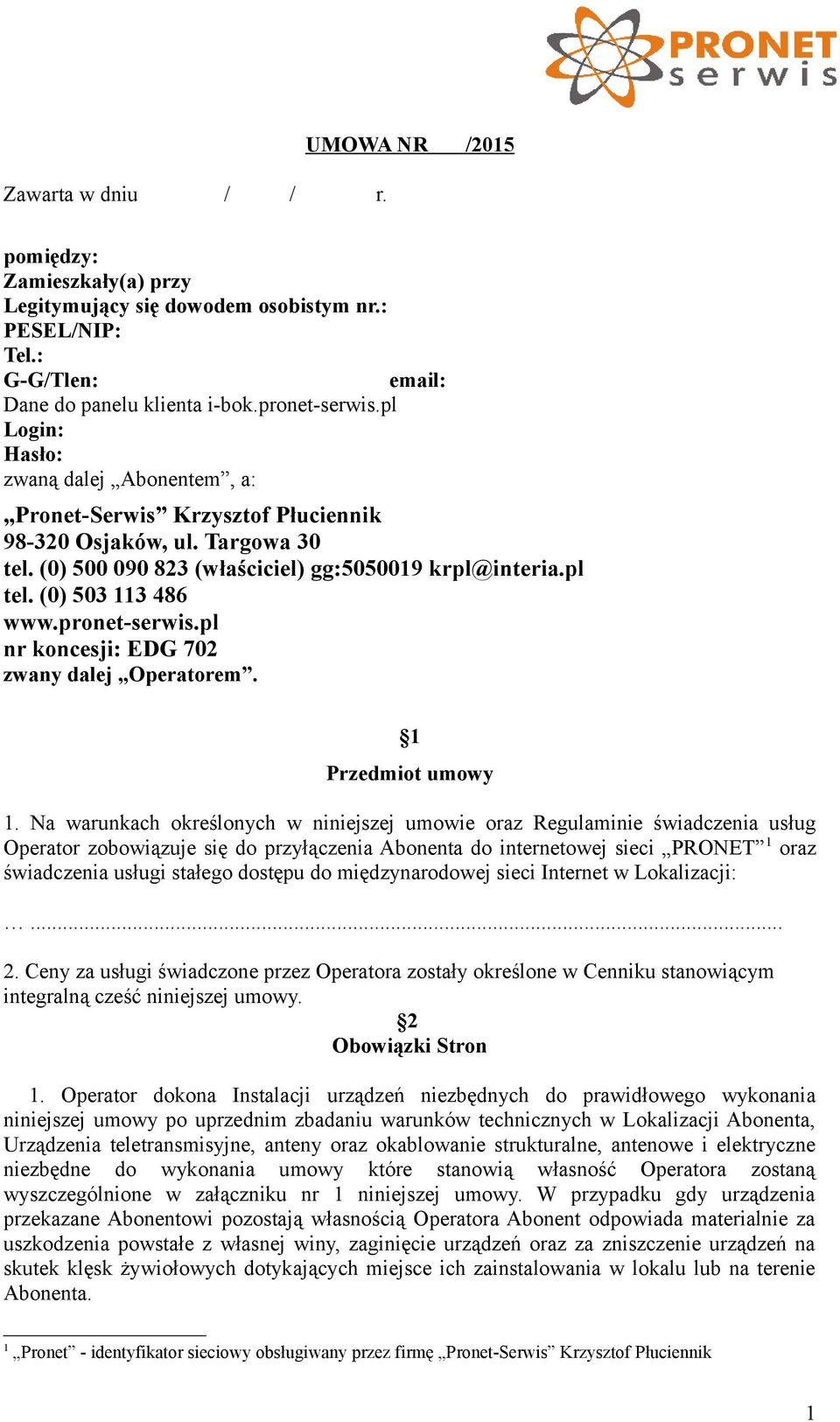pronet-serwis.pl nr koncesji: EDG 702 zwany dalej Operatorem. 1 Przedmiot umowy 1.