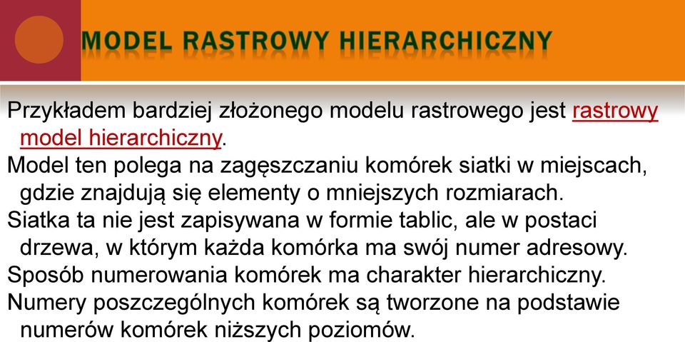 Siatka ta nie jest zapisywana w formie tablic, ale w postaci drzewa, w którym każda komórka ma swój numer adresowy.