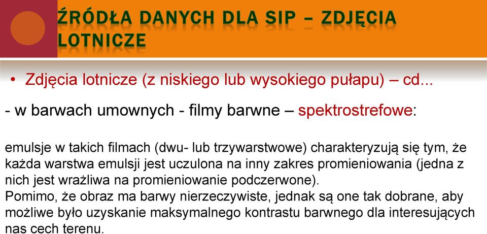 charakteryzują się tym, że każda warstwa emulsji jest uczulona na inny zakres promieniowania (jedna z nich jest