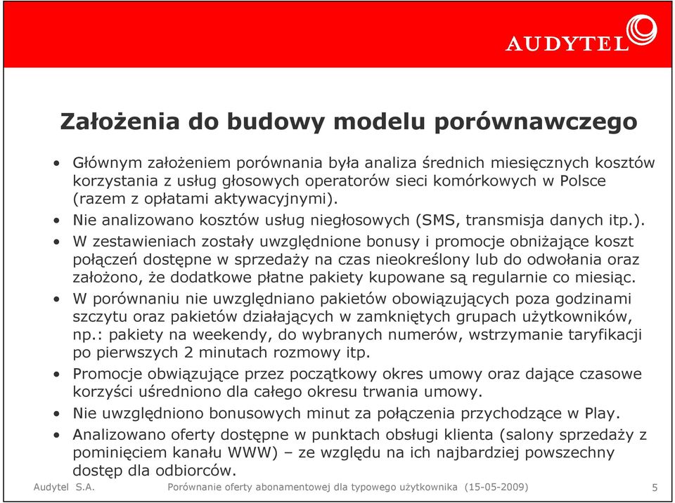 Nie analizowano kosztów usług niegłosowych (SMS, transmisja danych itp.).