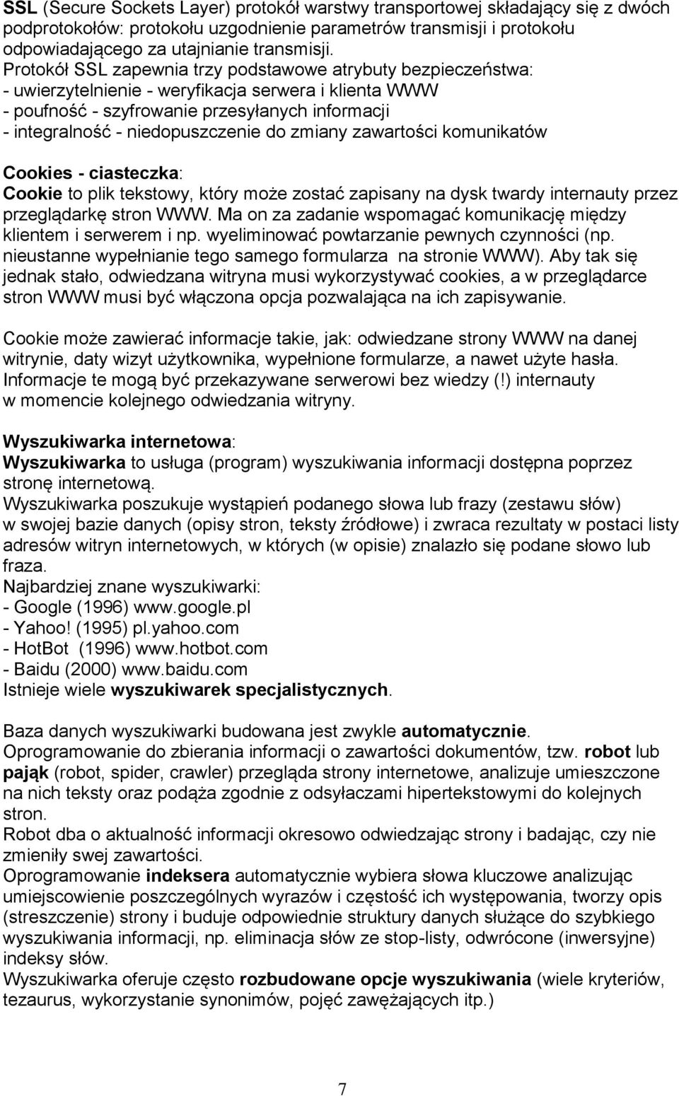 do zmiany zawartości komunikatów Cookies - ciasteczka: Cookie to plik tekstowy, który może zostać zapisany na dysk twardy internauty przez przeglądarkę stron WWW.