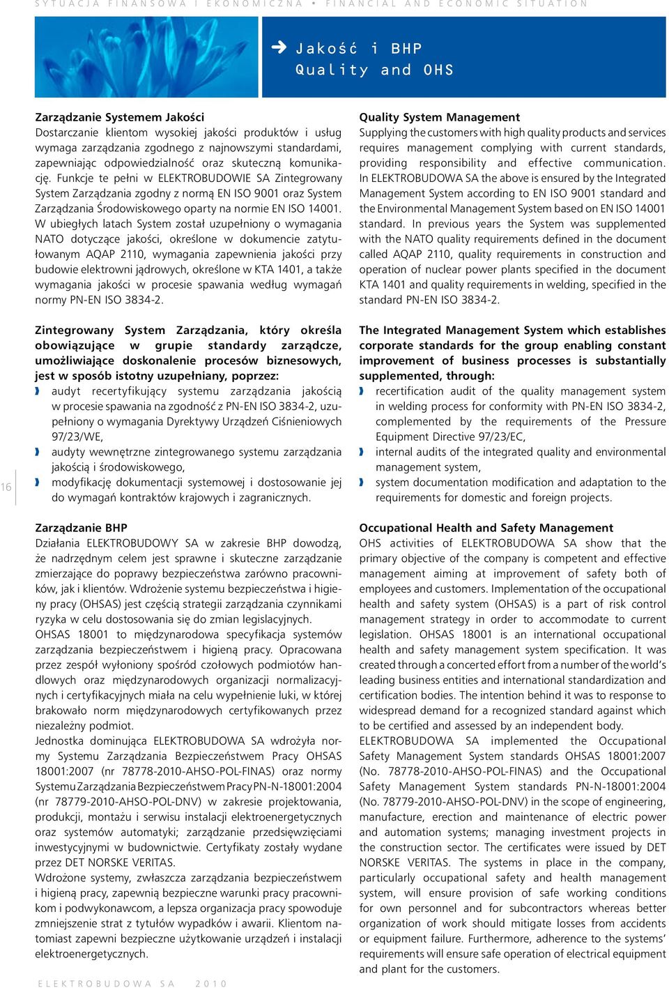 Funkcje te pełni w ELEKTROBUDOWIE SA Zintegrowany System Zarzàdzania zgodny z normà EN ISO 9001 oraz System Zarzàdzania Ârodowiskowego oparty na normie EN ISO 14001.