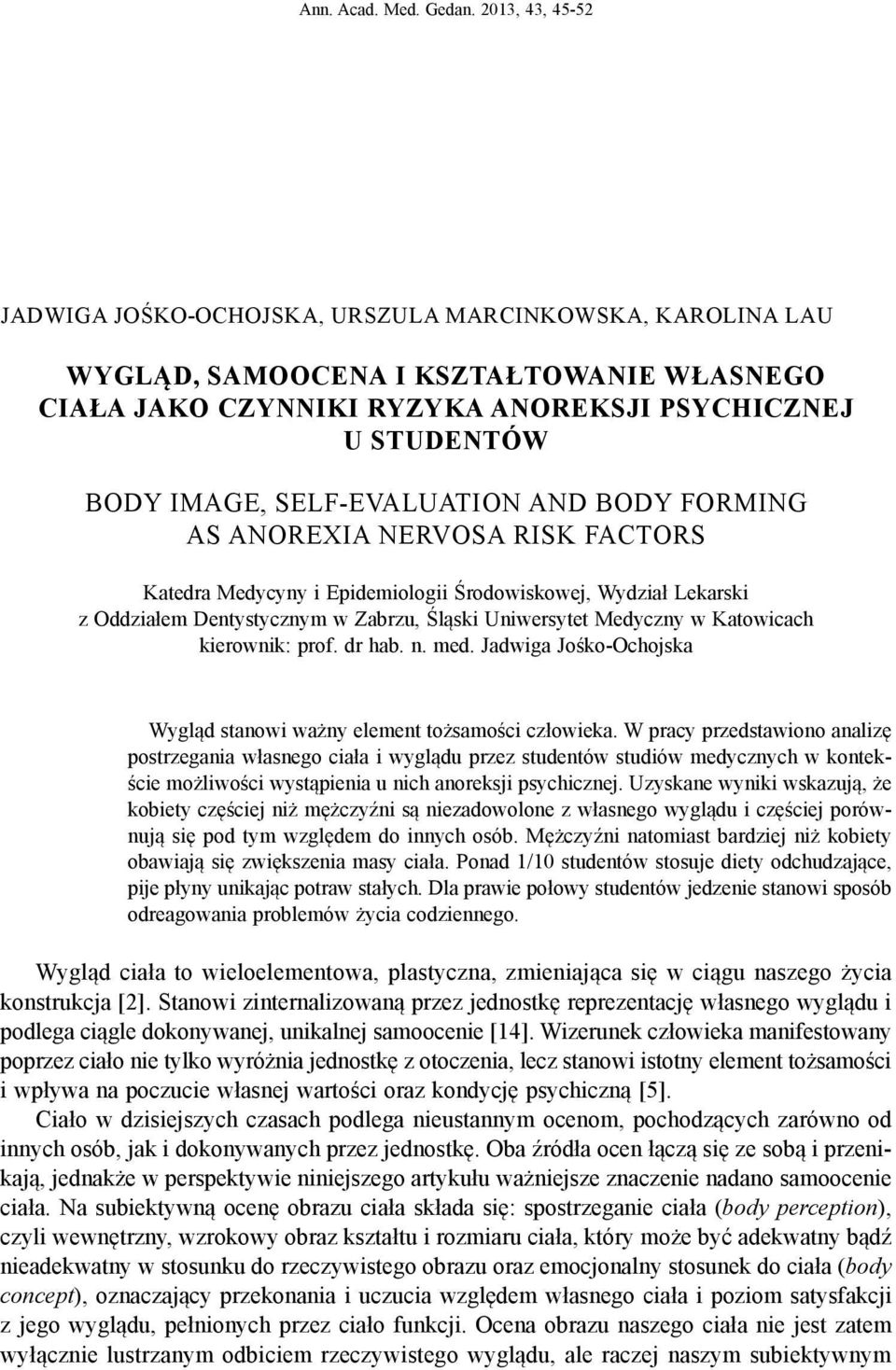 SELF-EVALUATION AND BODY FORMING AS ANOREXIA NERVOSA RISK FACTORS Katedra Medycyny i Epidemiologii Środowiskowej, Wydział Lekarski z Oddziałem Dentystycznym w Zabrzu, Śląski Uniwersytet Medyczny w