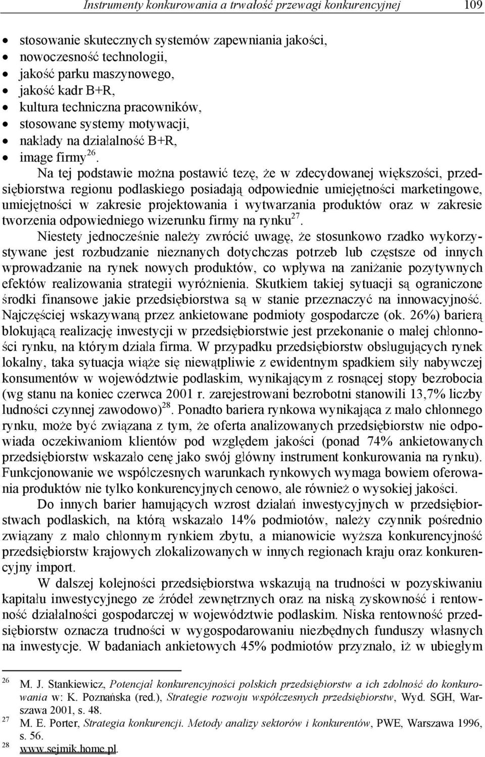 Na tej podstawie mo na postawi tez, e w zdecydowanej wi kszo ci, przedsi biorstwa regionu podlaskiego posiadaj odpowiednie umiej tno ci marketingowe, umiej tno ci w zakresie projektowania i