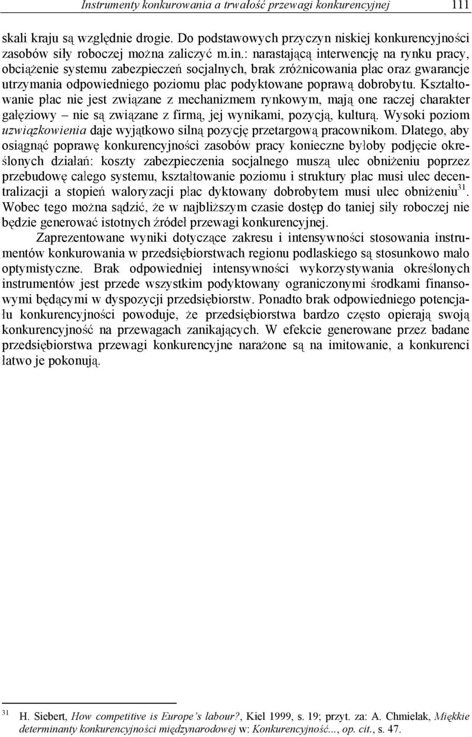 Kszta towanie p ac nie jest zwi zane z mechanizmem rynkowym, maj one raczej charakter ga ziowy nie s zwi zane z firm, jej wynikami, pozycj, kultur.