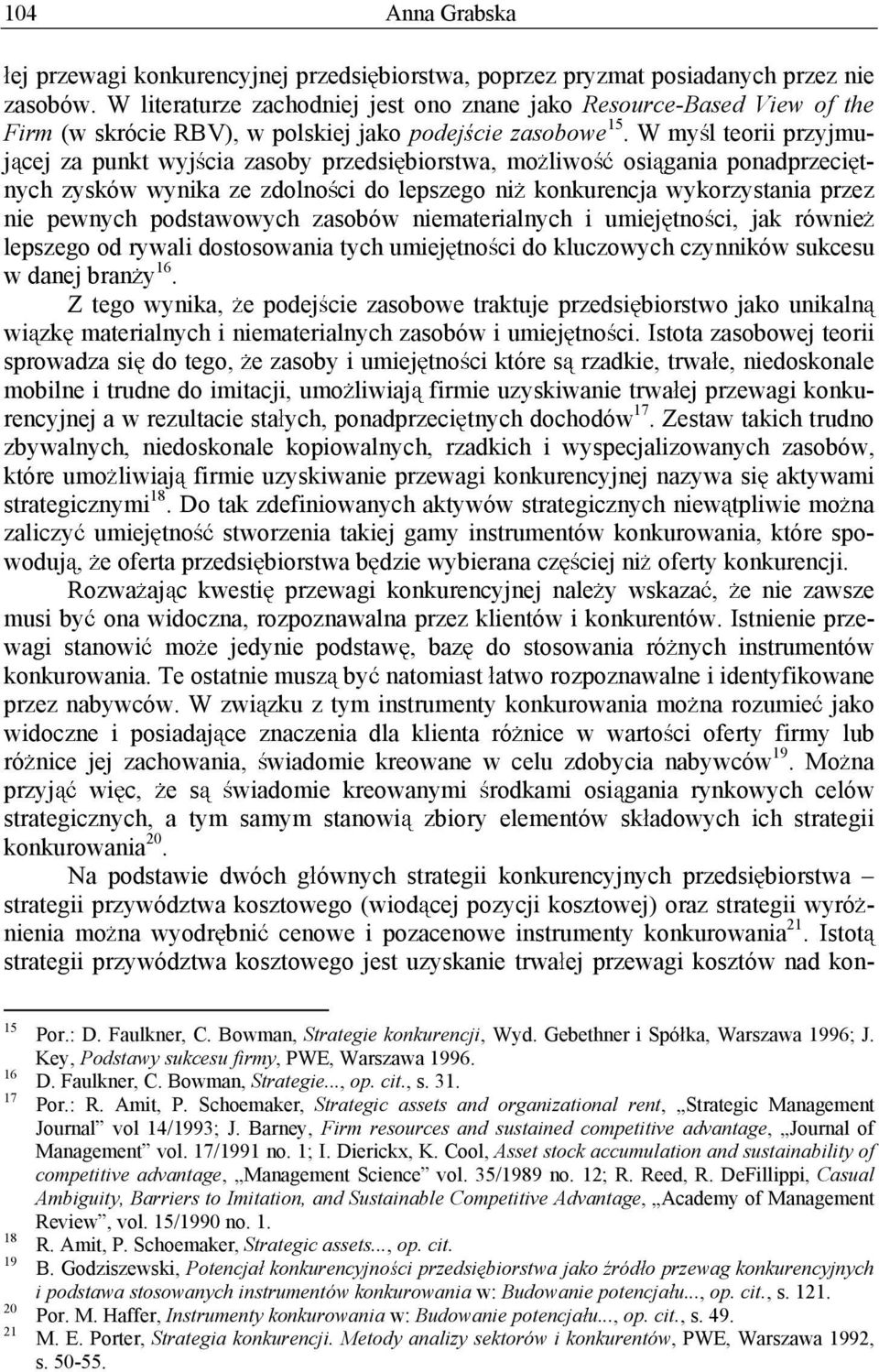 W my l teorii przyjmuj cej za punkt wyj cia zasoby przedsi biorstwa, mo liwo osi gania ponadprzeci t- nych zysków wynika ze zdolno ci do lepszego ni konkurencja wykorzystania przez nie pewnych