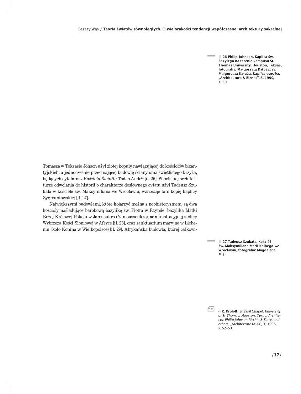 30 Tomasza w Teksasie Johson użył złotej kopuły nawiązującej do kościołów bizantyjskich, a jednocześnie przecinającej budowlę ściany oraz świetlistego krzyża, będących cytatami z Kościoła Światła