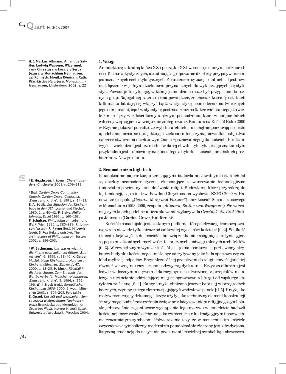 cechuje olbrzymia różnorodność formuł artystycznych, utrudniająca grupowanie dzieł czy przypisywanie im jednoznacznych cech stylistycznych.