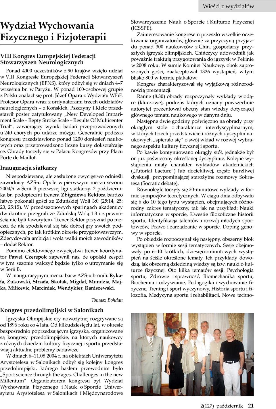 Profesor Opara wraz z ordynatorami trzech oddziałów neurologicznych z Końskich, Pszczyny i Kielc przedstawił poster zatytułowany New Developed Impariment Scale Repty Stroke Scale Results Of