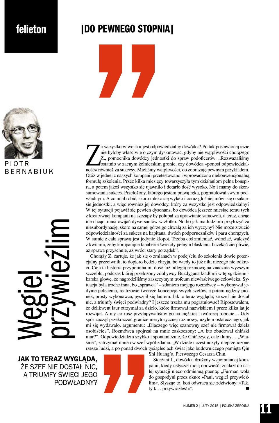 , pomocnika dowódcy jednostki do spraw podoficerów: Rozważaliśmy ostatnio w zacnym żołnierskim gronie, czy dowódca»ponosi odpowiedzialność«również za sukcesy.