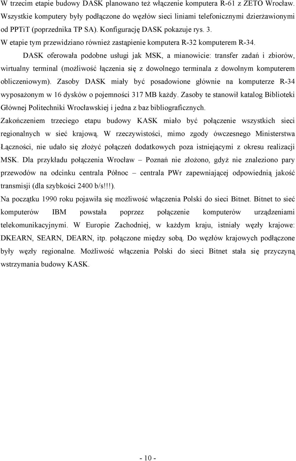 W etapie tym przewidziano również zastąpienie komputera R-32 komputerem R-34.