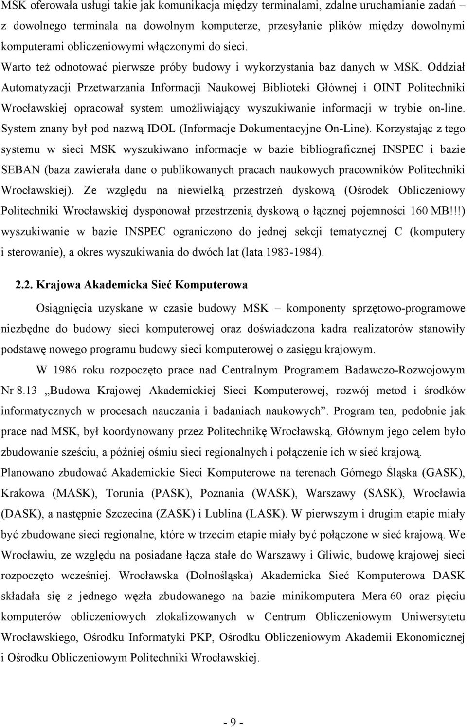 Oddział Automatyzacji Przetwarzania Informacji Naukowej Biblioteki Głównej i OINT Politechniki Wrocławskiej opracował system umożliwiający wyszukiwanie informacji w trybie on-line.