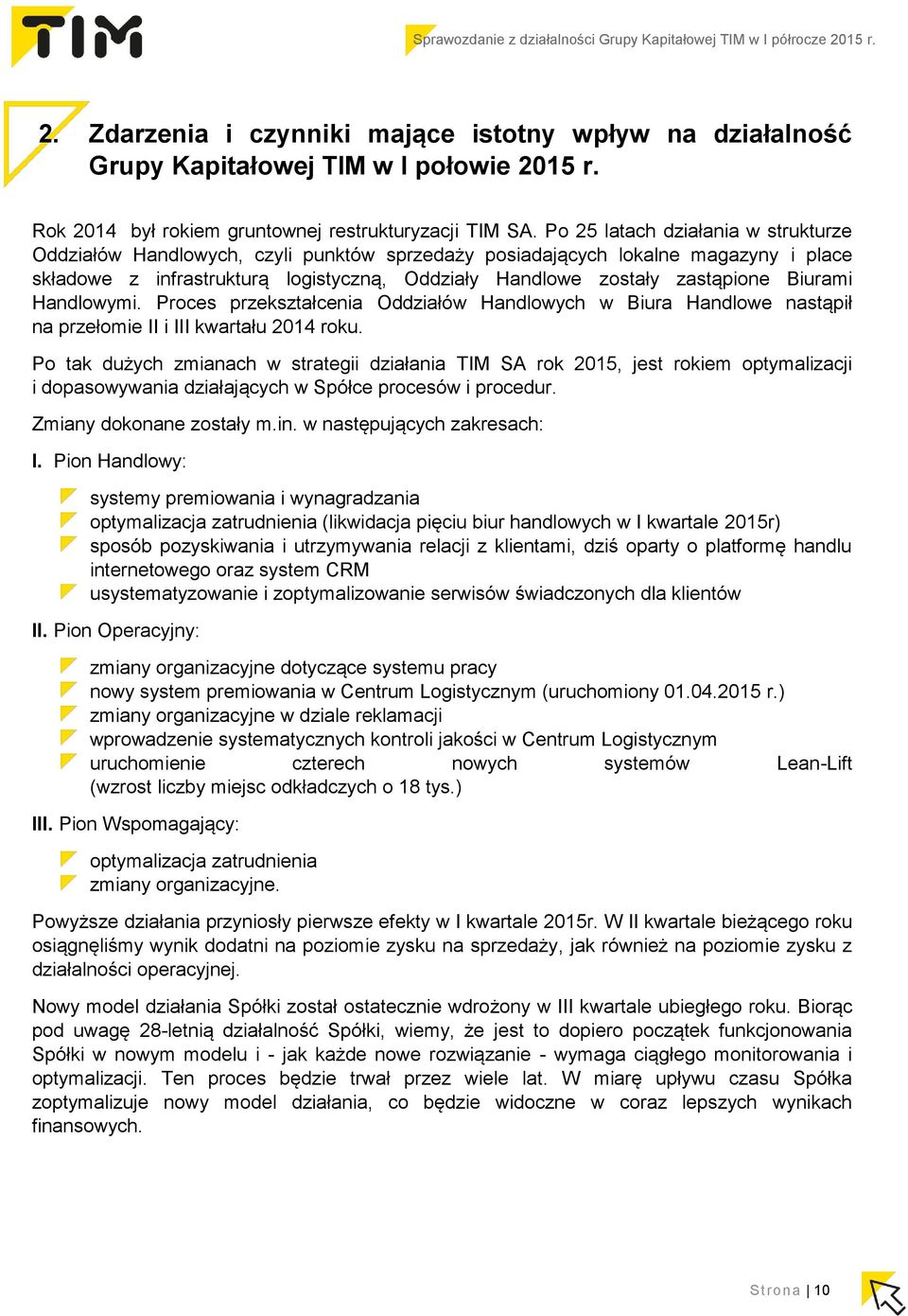 Biurami Handlowymi. Proces przekształcenia Oddziałów Handlowych w Biura Handlowe nastąpił na przełomie II i III kwartału 2014 roku.