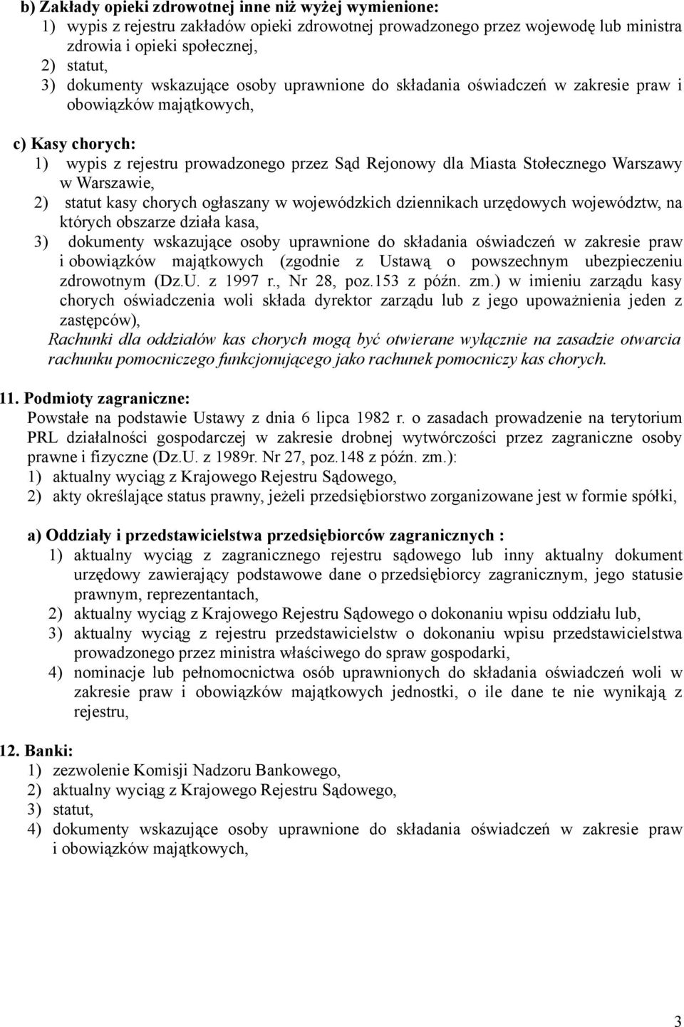 województw, na których obszarze działa kasa, i obowiązków majątkowych (zgodnie z Ustawą o powszechnym ubezpieczeniu zdrowotnym (Dz.U. z 1997 r., Nr 28, poz.153 z późn. zm.