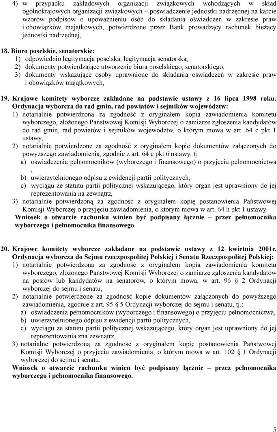 Biuro poselskie, senatorskie: 1) odpowiednio legitymacja poselska, legitymacja senatorska, 2) dokumenty potwierdzające utworzenie biura poselskiego, senatorskiego, 19.