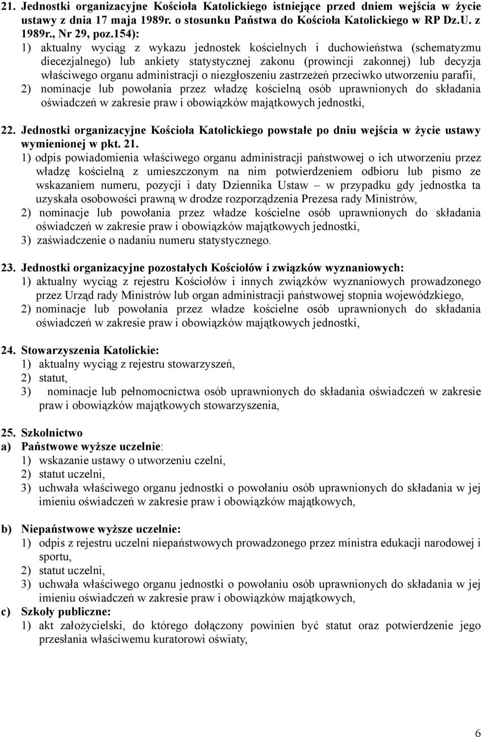 niezgłoszeniu zastrzeżeń przeciwko utworzeniu parafii, 2) nominacje lub powołania przez władzę kościelną osób uprawnionych do składania oświadczeń w zakresie praw i obowiązków majątkowych jednostki,