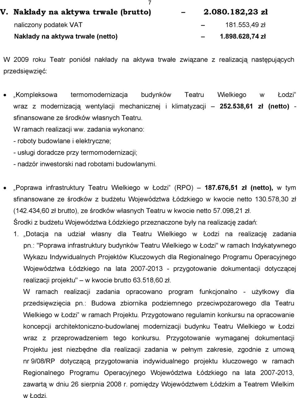 wentylacji mechanicznej i klimatyzacji 252.538,61 zł (netto) - sfinansowane ze środków własnych Teatru. W ramach realizacji ww.