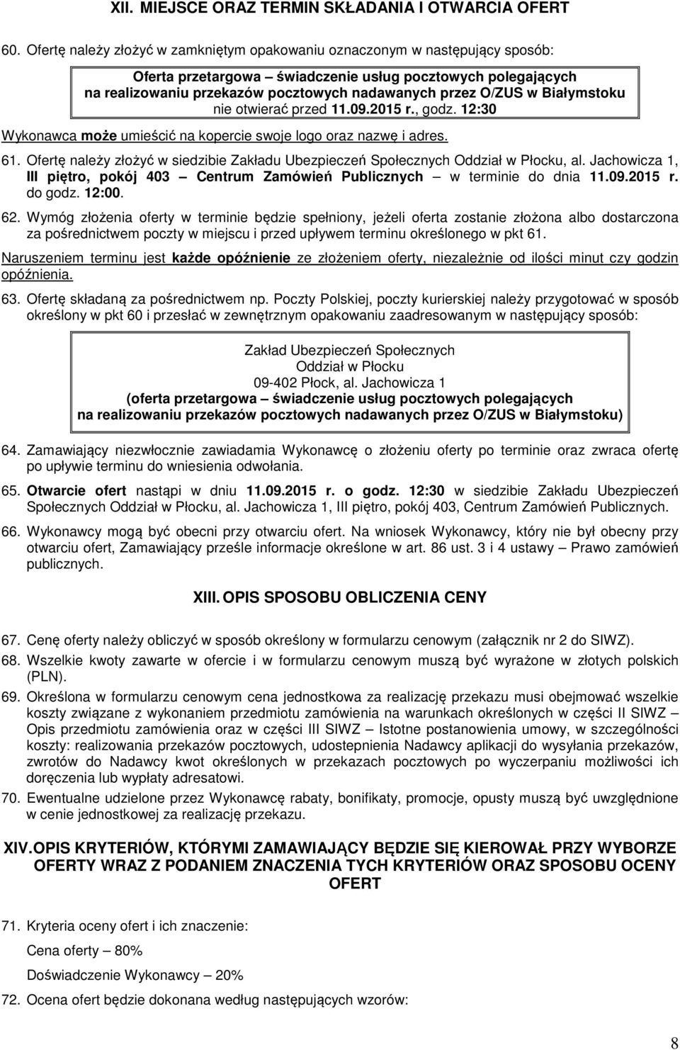 w Białymstoku nie otwierać przed 11.09.2015 r., godz. 12:30 Wykonawca może umieścić na kopercie swoje logo oraz nazwę i adres. 61.