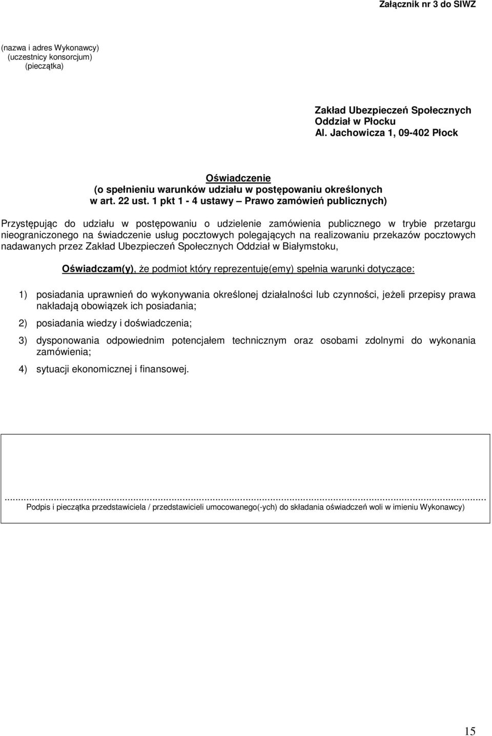 1 pkt 1-4 ustawy Prawo zamówień publicznych) Przystępując do udziału w postępowaniu o udzielenie zamówienia publicznego w trybie przetargu nieograniczonego na świadczenie usług pocztowych