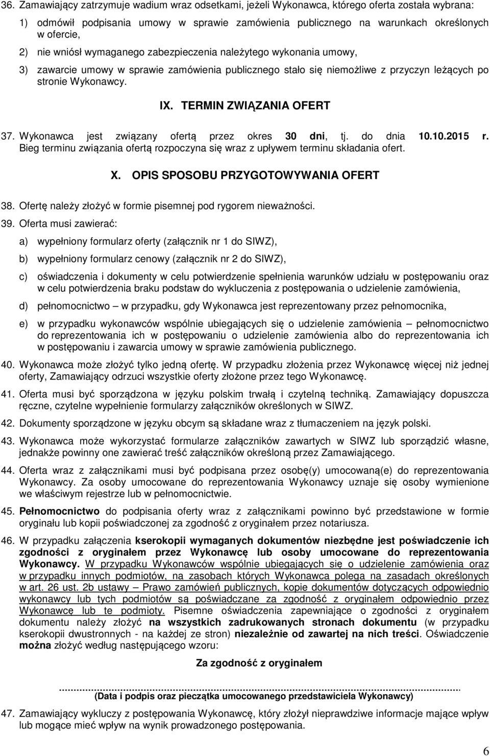 TERMIN ZWIĄZANIA OFERT 37. Wykonawca jest związany ofertą przez okres 30 dni, tj. do dnia 10.10.2015 r. Bieg terminu związania ofertą rozpoczyna się wraz z upływem terminu składania ofert. X.