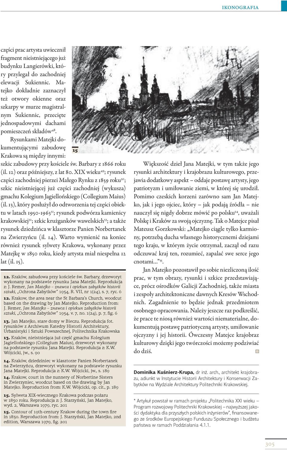 Rysunkami Matejki dokumentującymi zabudowę 15 Krakowa są między innymi: szkic zabudowy przy kościele św. Barbary z 1866 roku (il. 12) oraz późniejszy, z lat 80.