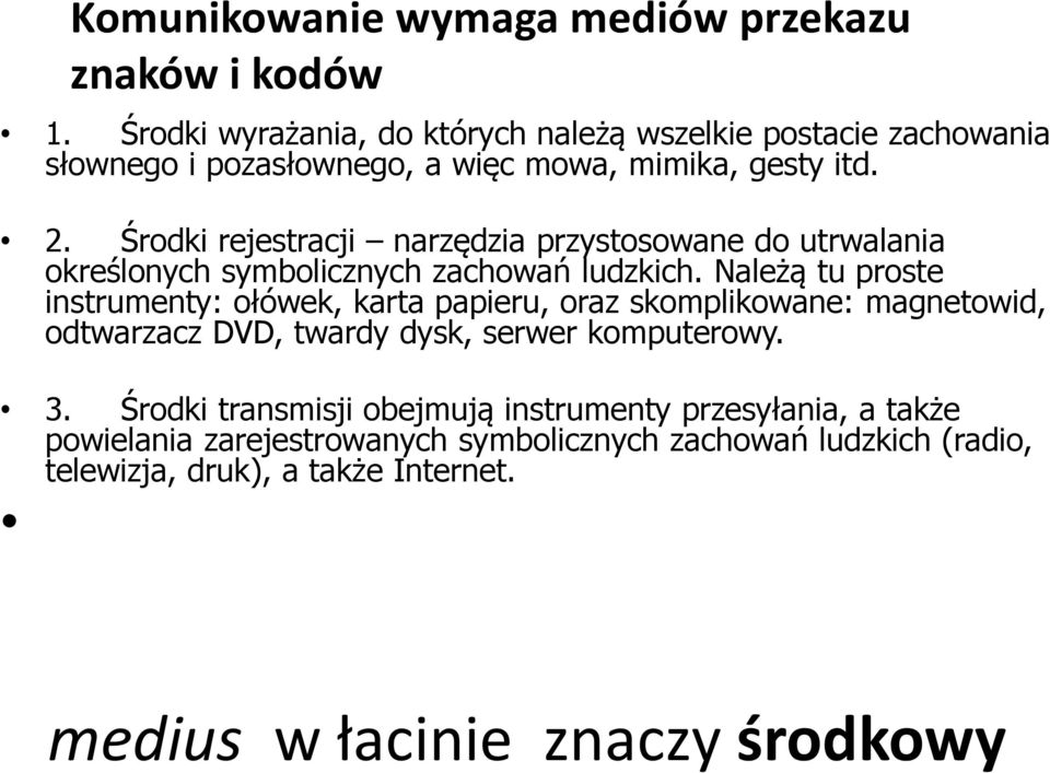 Środki rejestracji narzędzia przystosowane do utrwalania określonych symbolicznych zachowań ludzkich.