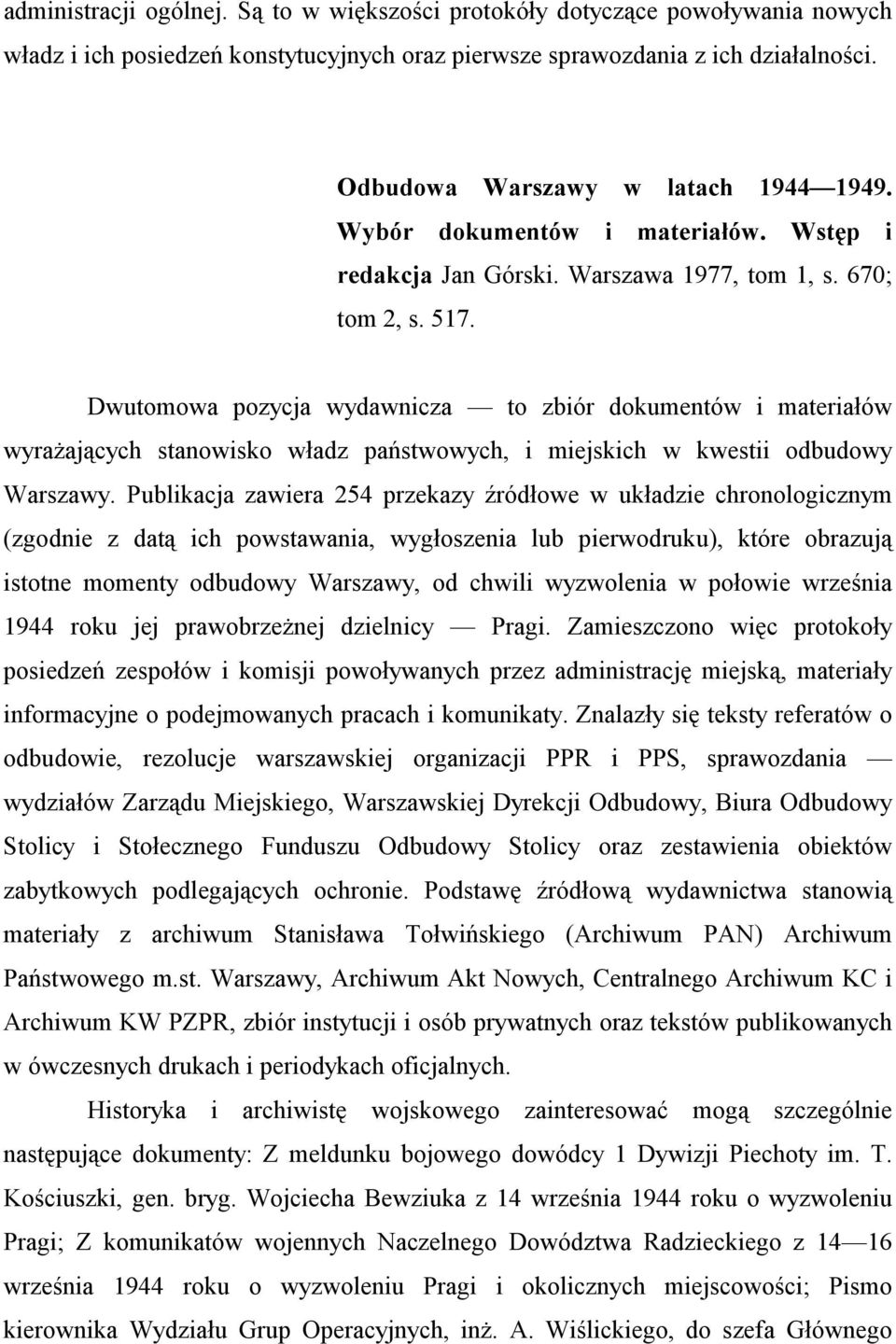 Dwutomowa pozycja wydawnicza to zbiór dokumentów i materiałów wyrażających stanowisko władz państwowych, i miejskich w kwestii odbudowy Warszawy.