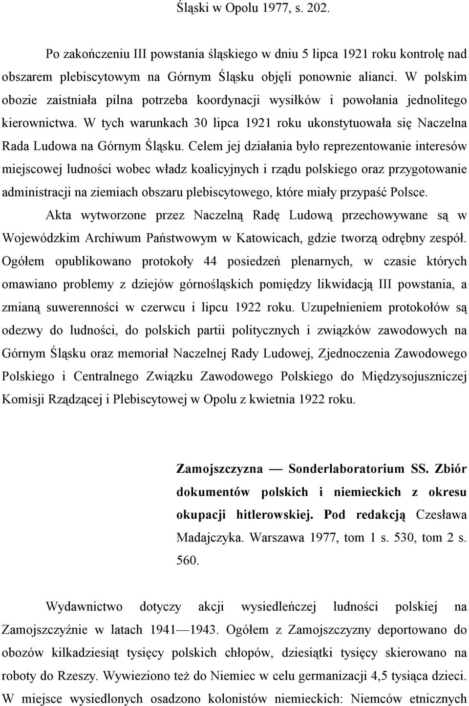 Celem jej działania było reprezentowanie interesów miejscowej ludności wobec władz koalicyjnych i rządu polskiego oraz przygotowanie administracji na ziemiach obszaru plebiscytowego, które miały