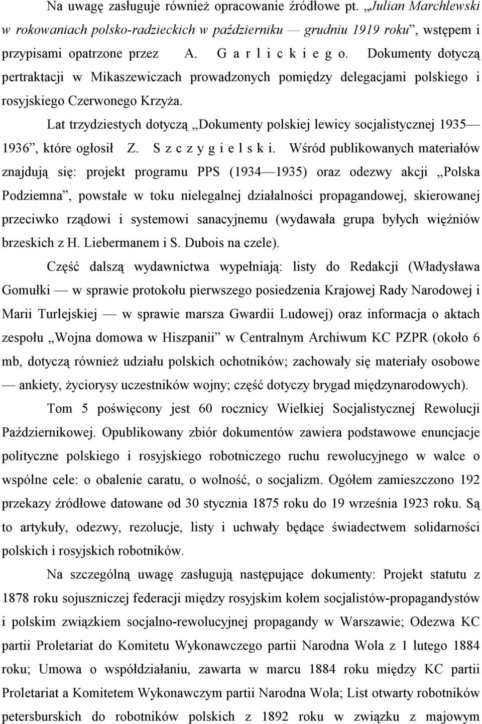 Lat trzydziestych dotyczą Dokumenty polskiej lewicy socjalistycznej 1935 1936, które ogłosił Z. S z c z y g i e l s k i.