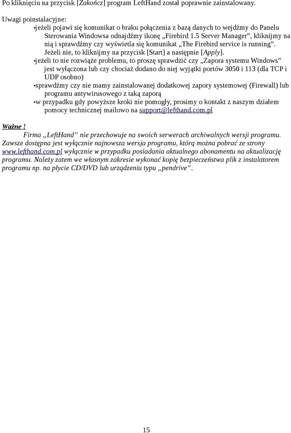 5 Server Manager, kliknijmy na nią i sprawdźmy czy wyświetla się komunikat The Firebird service is running. Jeżeli nie, to kliknijmy na przycisk [Start] a następnie [Apply].