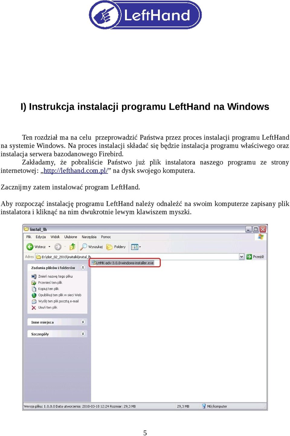 Zakładamy, że pobraliście Państwo już plik instalatora naszego programu ze strony internetowej: http://lefthand.com.pl/ na dysk swojego komputera.