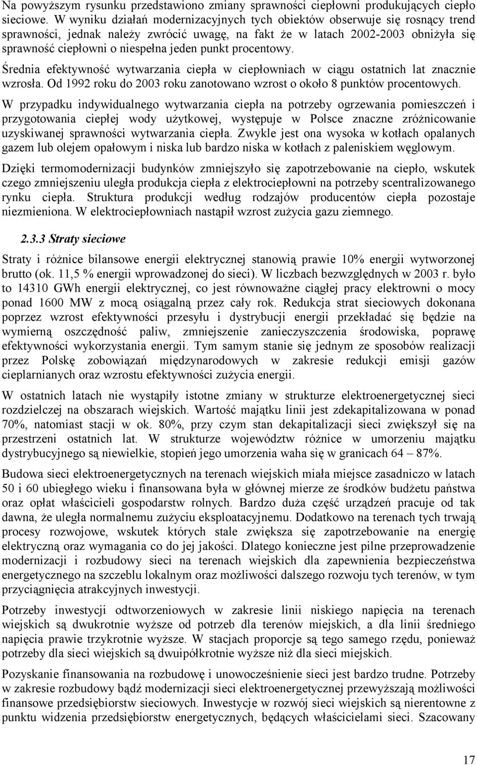 punkt procentowy. Średnia efektywność wytwarzania ciepła w ciepłowniach w ciągu ostatnich lat znacznie wzrosła. Od 1992 roku do 2003 roku zanotowano wzrost o około 8 punktów procentowych.