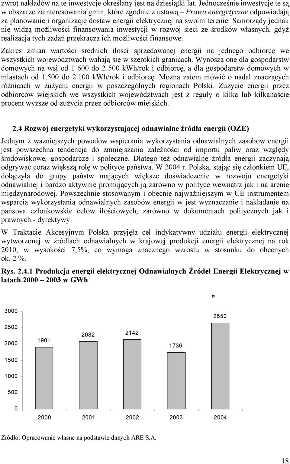 Samorządy jednak nie widzą możliwości finansowania inwestycji w rozwój sieci ze środków własnych, gdyż realizacja tych zadań przekracza ich możliwości finansowe.