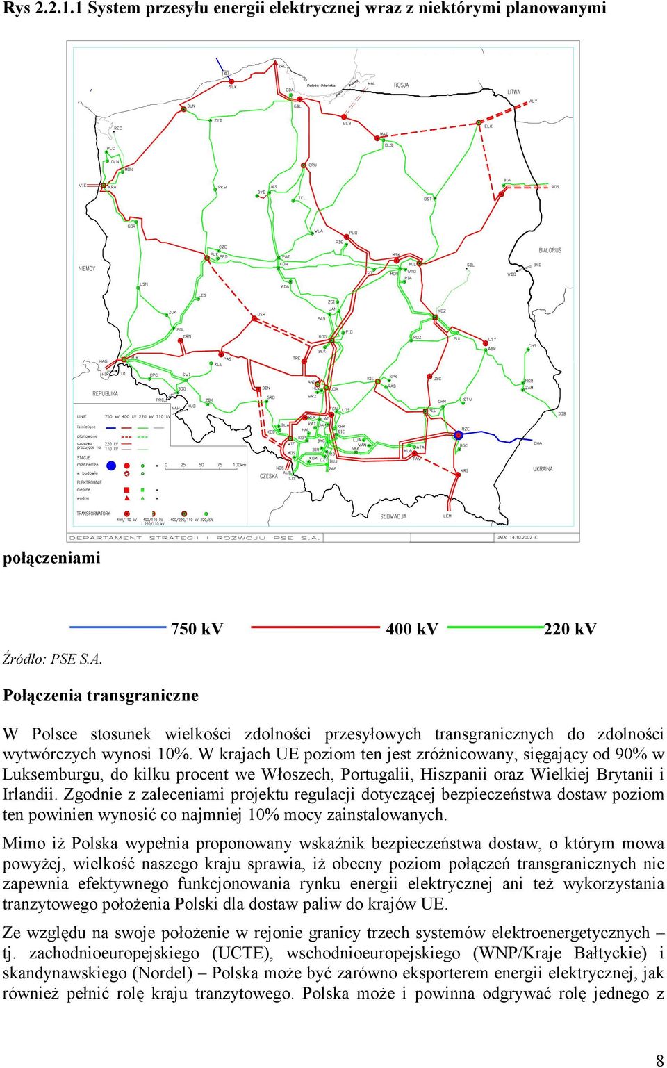 W krajach UE poziom ten jest zróżnicowany, sięgający od 90% w Luksemburgu, do kilku procent we Włoszech, Portugalii, Hiszpanii oraz Wielkiej Brytanii i Irlandii.