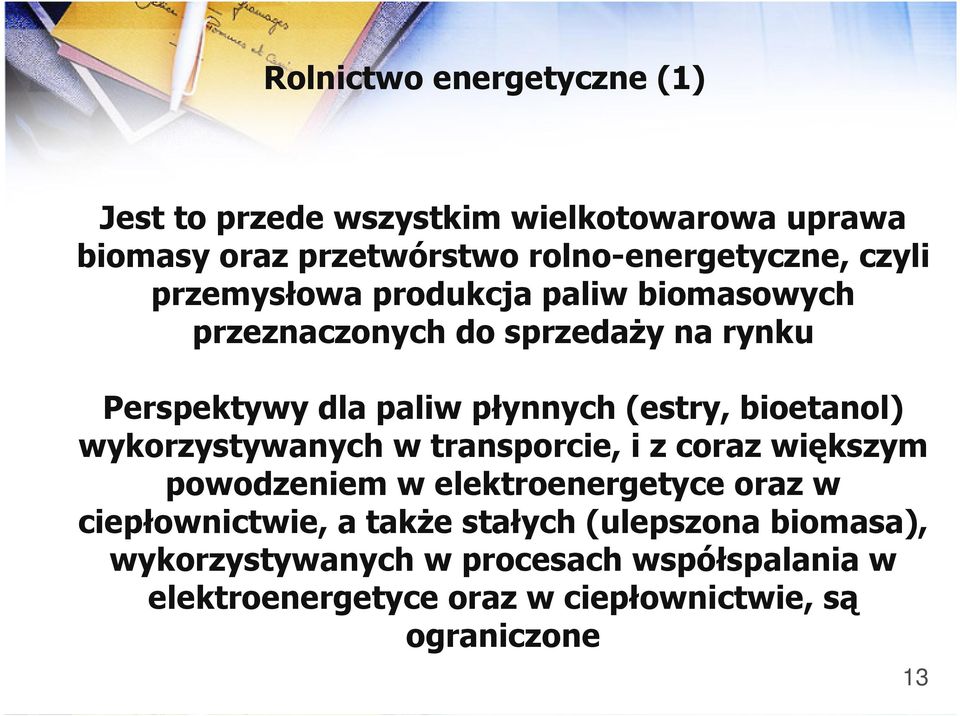 bioetanol) wykorzystywanych w transporcie, i z coraz większym powodzeniem w elektroenergetyce oraz w ciepłownictwie, a także