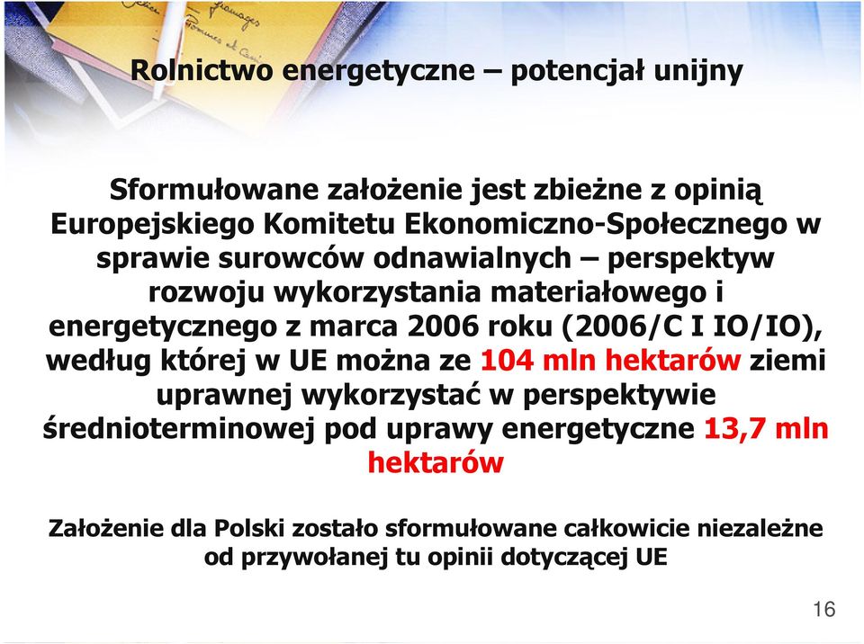 2006 roku (2006/C I IO/IO), według której w UE można ze 104 mln hektarów ziemi uprawnej wykorzystać w perspektywie