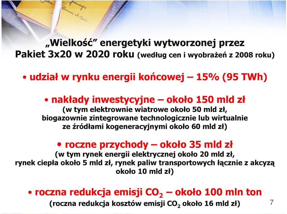 kogeneracyjnymi około 60 mld zł) roczne przychody około 35 mld zł (w tym rynek energii elektrycznej około 20 mld zł, rynek ciepła około 5 mld zł,