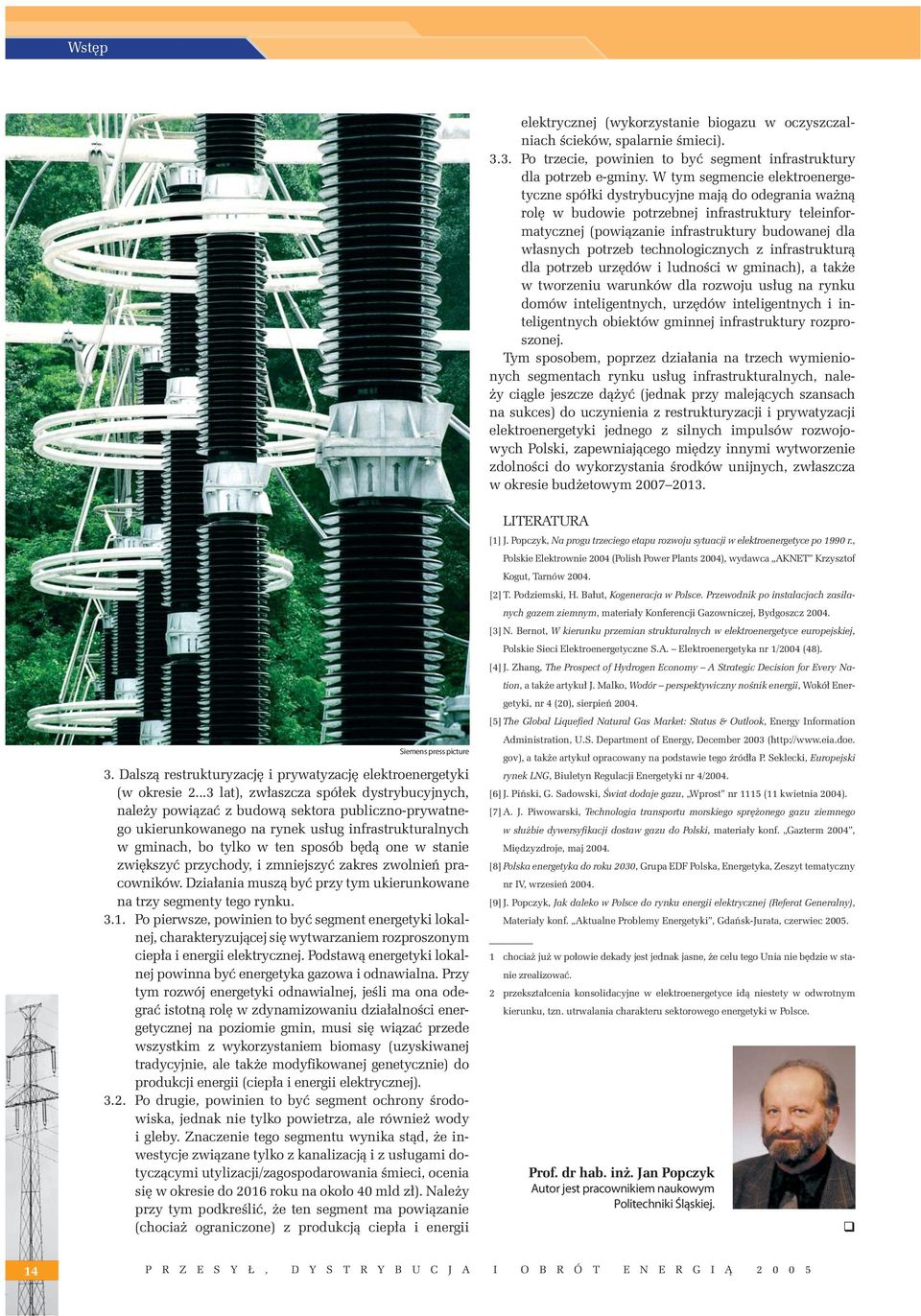 technologicznych z infrastrukturą dla potrzeb urzędów i ludności w gminach), a także w tworzeniu warunków dla rozwoju usług na rynku domów inteligentnych, urzędów inteligentnych i inteligentnych